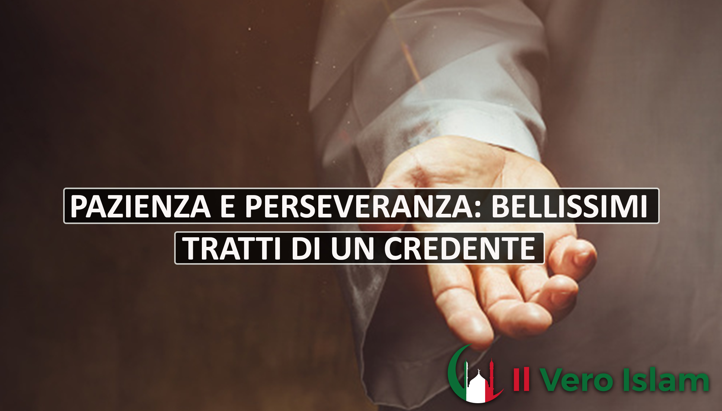 Perseveranza Pazienza e perseveranza: bei tratti di un credente - Il Vero Islam