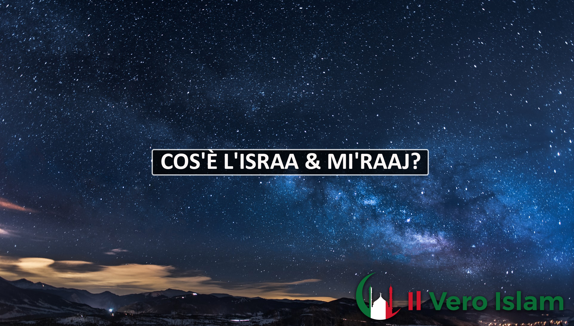 Islam Riaj Cos'è l'Israa & Mi'raaj? - Il Vero Islam
